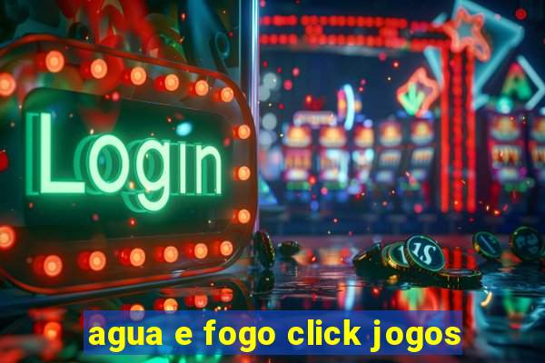 agua e fogo click jogos